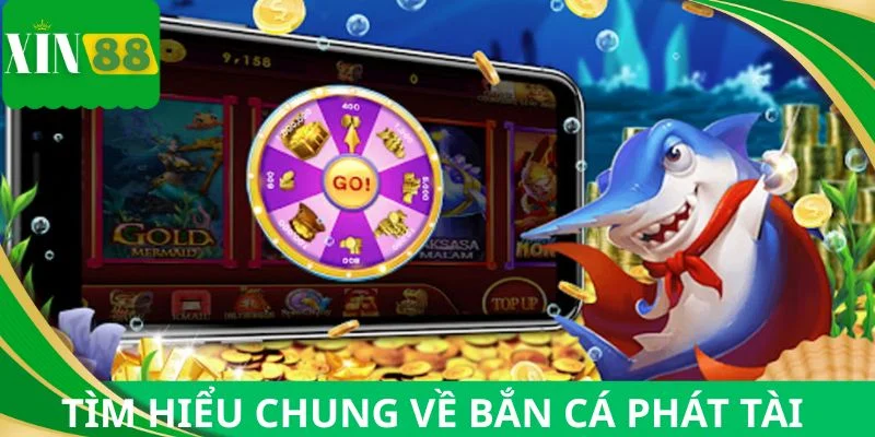 Tìm hiểu chung về bắn cá phát tài