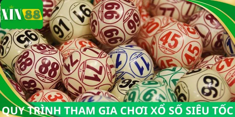 Quy trình tham gia chơi xổ số siêu tốc
